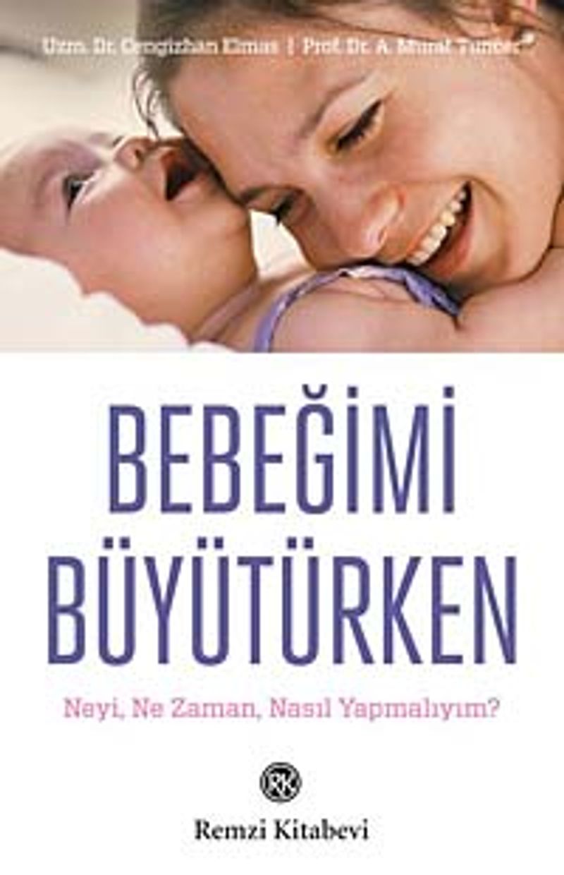 Bebeğimi Büyütürken Neyi, Ne Zaman, Nasıl Yapmalıyım? kitap kapağı