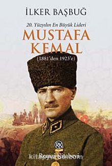 20. Yüzyılın En Büyük Lideri Mustafa Kemal (1881'den 1923'e) kitap kapağı