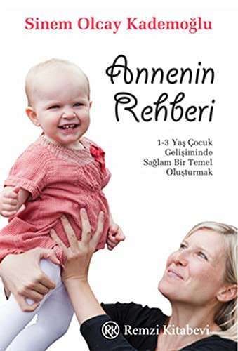 Annenin Rehberi 1-3 Yaş Çocuk Gelişiminde Sağlam Bir Temel Oluşturmak kitap kapağı