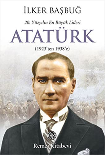 20. Yüzyılın En Büyük Lideri Atatürk (1923'ten 1938'e) kitap kapağı