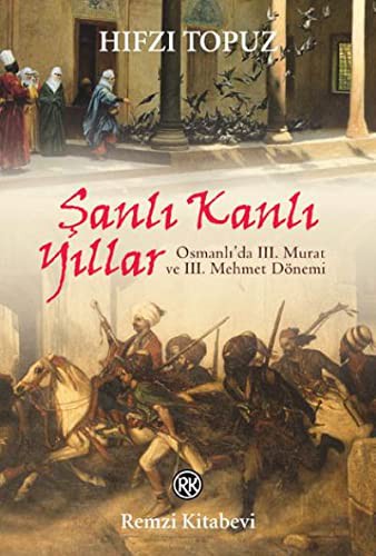 Şanlı Kanlı Yıllar & Osmanlı’da III. Murat ve III. Mehmet Dönemi kitap kapağı