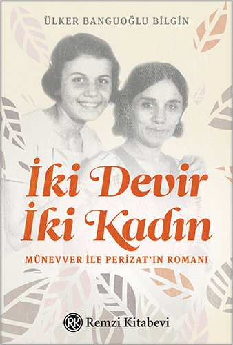 İki Devir İki Kadın & Münevver ile Perizat’ın Romanı kitap kapağı