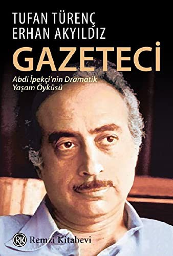 Gazeteci & Abdi İpekçi’nin Dramatik Yaşam Öyküsü... kitap kapağı