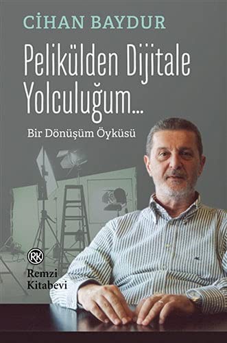 Pelikülden Dijitale Yolculuğum... & Bir Dönüşüm Öyküsü kitap kapağı