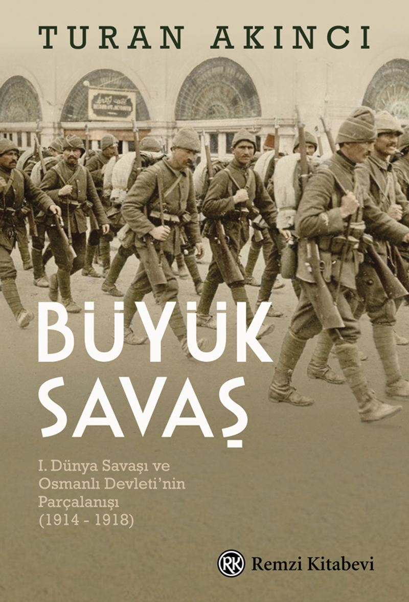 Büyük Savaş I. Dünya Savaşı ve Osmanlı Devleti'nin Parçalanışı (1914 - 1918) kitap kapağı