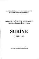 Osmanlı Yönetimi ve Fransız Manda İdaresi Altında Suriye (1908-1938) kitap kapağı