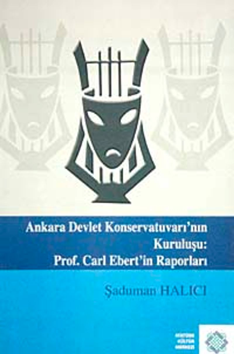 Ankara Devlet Konservatuvarı'nın Kuruluşu:Prof. Carl Ebert'in Raporları kitap kapağı