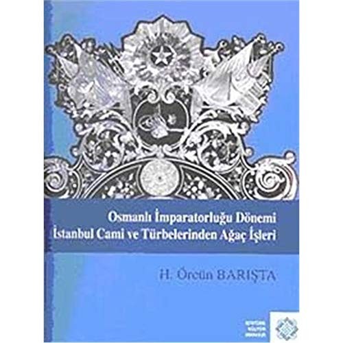 Osmanlı İmparatorluğu Dönemi İstanbul Cami ve Türbelerinden Ağaç İşleri kitap kapağı