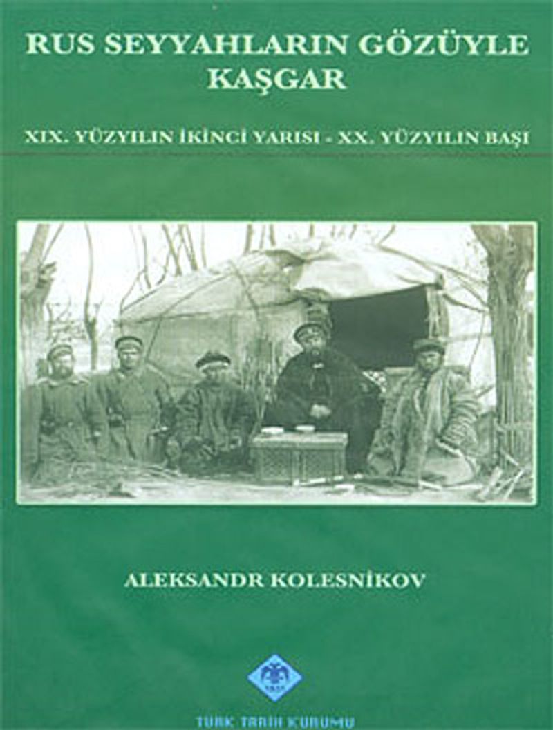Rus Seyyahların Gözüyle Kaşgar XIX.Yüzyılın İkinci Yarısı - XX.Yüzyılın Başı kitap kapağı