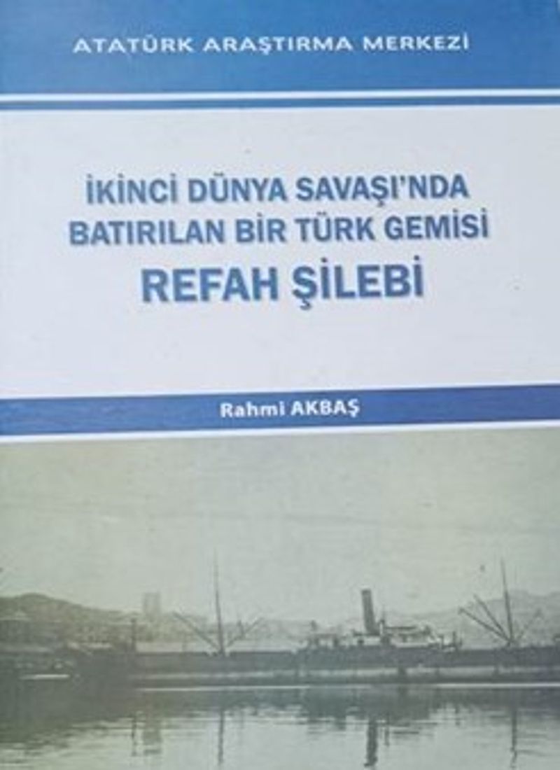 İkinci Dünya Savaşında Bastırılan Bir Türk Gemisi Refah Şilebi kitap kapağı