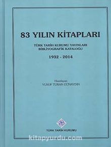 83 Yılın Kitapları: Türk Tarih Kurumu Yayınları Bibliyografik Kataloğu (1932-2014) kitap kapağı