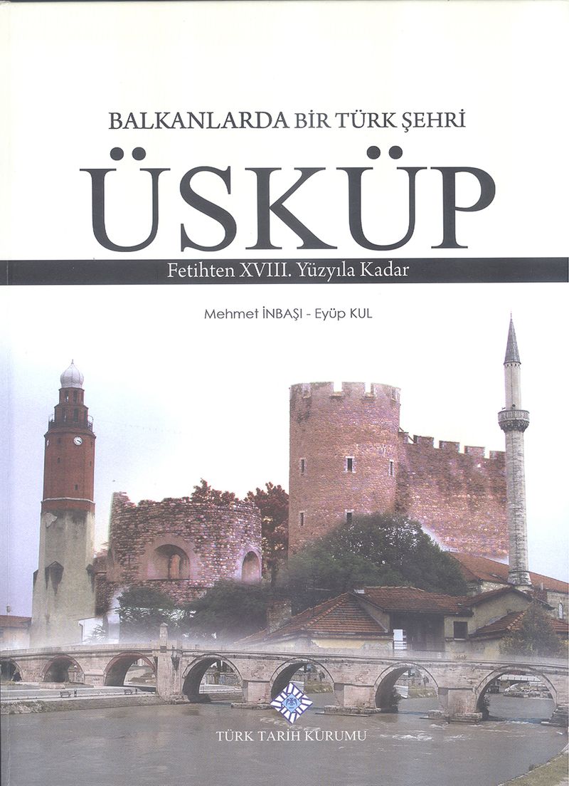 Balkanlarda Bir Türk Şehri Üsküp Fetihten XVIII. Yüzyıla Kadar kitap kapağı