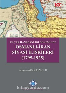 Kaçar Hanedanlığı Döneminde Osmanlı-İran Siyasi İlişkileri (1795-1925) kitap kapağı