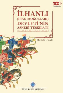 İlhanlı (İran Moğolları) Devleti'nin Askeri Teşkilatı(Ortaçağ Moğol Ordularında Gelenek ve Dönüşüm) kitap kapağı