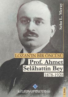 Lozan'ın Bir Öncüsü Prof. Dr. Ahmet Selahattin Bey 1878-1920 kitap kapağı