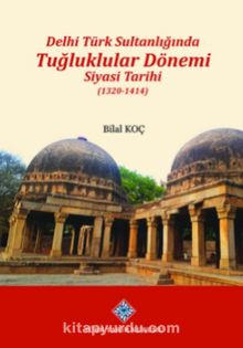 Delhi Türk Sultanlığında Tuğluklar Dönemi Siyasi Tarihi (1320-1414) kitap kapağı