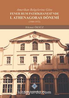 Amerikan Belgelerine Göre Fener Rum Patrikhanesi'nde I. Athenagoras Dönemi (1949-1972) kitap kapağı