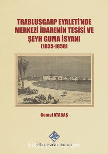 Trablusgarp Eyaleti'nde Merkezi İdarenin Tesisi ve Şeyh Guma İsyanı (1835-1858) kitap kapağı