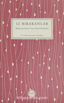 İz Bırakanlar & Medeniyetimizi İnşa Eden Kadınlar kitap kapağı