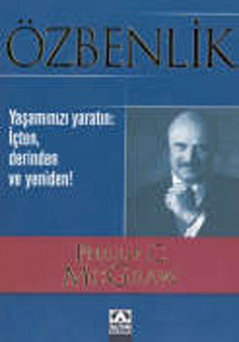 Özbenlik / Yaşamınızı Yaratın: İçten, Derinden ve Yeniden! kitap kapağı