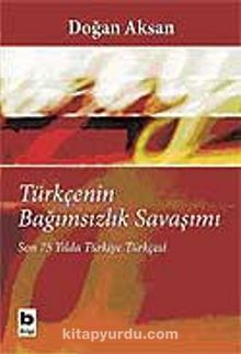 Türkçenin Bağımsızlık Savaşımı / Son 75 Yılda Türkiye Türkçesi kitap kapağı