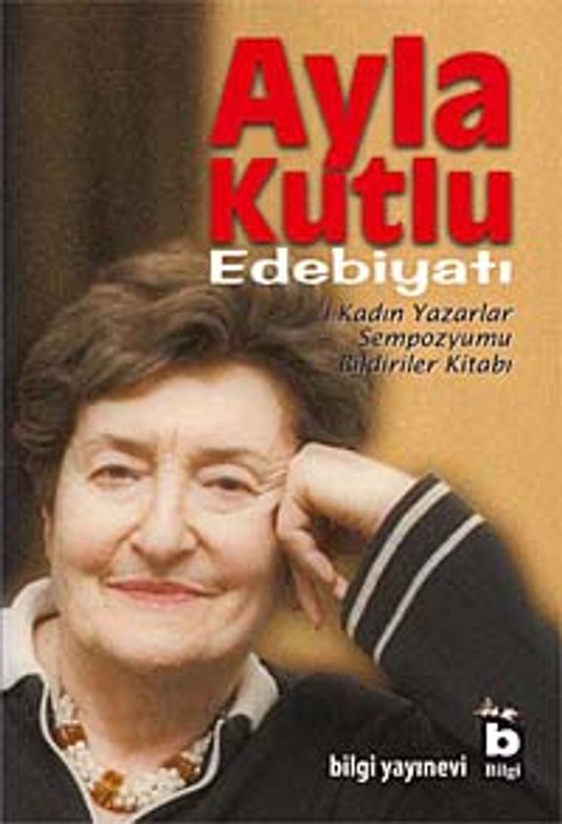 Ayla Kutlu Edebiyatı 1. Kadın Yazarlar Sempozyumu Bildiriler Kitabı kitap kapağı