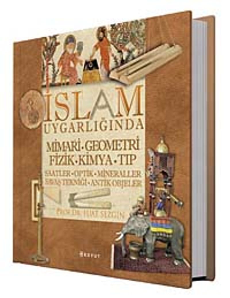 İslam Uygarlığında Mimari, Geometri, Fizik, Kimya, Tıp Saatler, Optik, Mineraller, Savaş Tekniği, Antik Objeler kitap kapağı