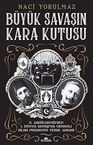 Büyük Savaşın Kara Kutusu II. Abdülhamid'den I. Dünya Savaşı'na Osmanlı Silah Pazarının Perde Arkası kitap kapağı