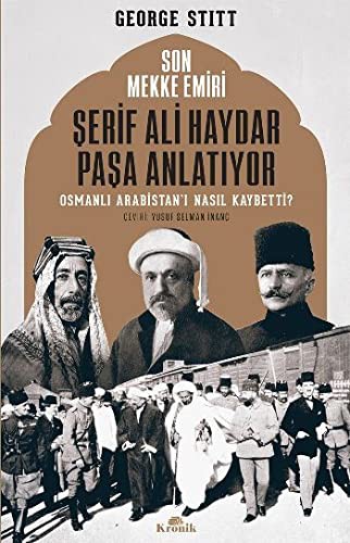 Son Mekke Emiri Şerif Ali Haydar Paşa Anlatıyor Osmanlı Arabistan'ı Nasıl Kaybetti? kitap kapağı