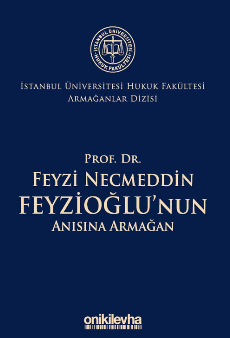 Prof. Dr. Feyzi Necmeddin Feyzioğlu'nun Anısına Armağan İstanbul Üniversitesi Hukuk Fakültesi Armağanlar Dizisi: 2 kitap kapağı
