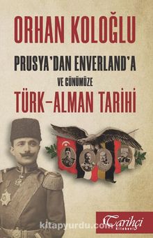 Prusya'dan Enverland'a ve Günümüze Türk-Alman Tarihi kitap kapağı