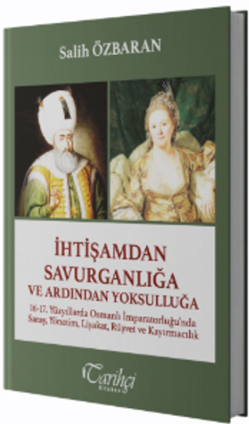 İhtişamdan Savurganlığa ve Ardından Yoksulluğa 16-17. Yüzyıllarda Osmanlı İmparatorluğu'nda Saray, Yönetim, Liyakat, Rüşvet ve Kayırmacılık kitap kapağı