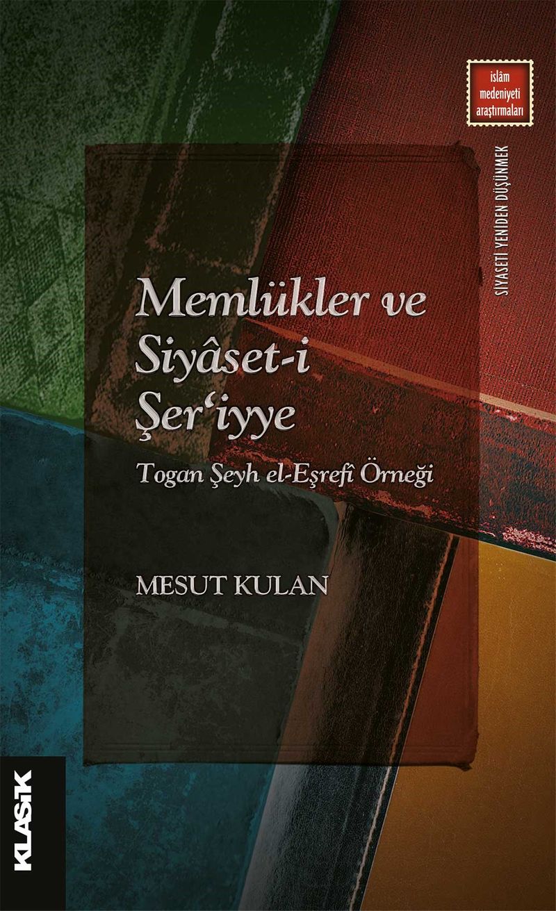 Memlükler ve Siyaset-i Şer‘iyye Togan Şeyh el-Eşrefî Örneği kitap kapağı