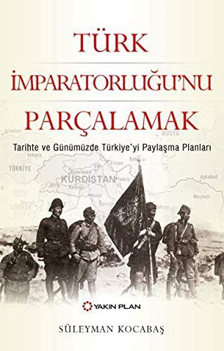 Türk İmparatorluğu’nu Parçalamak & Tarihte ve Günümüzde Türkiye’yi Paylaşma Planları kitap kapağı
