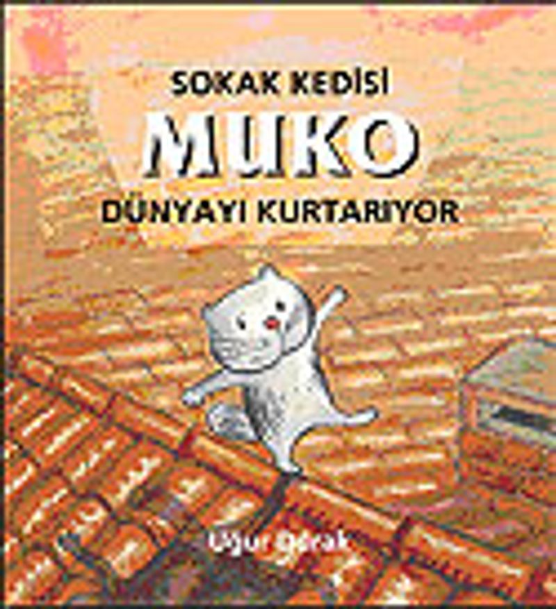 Sokak Kedisi Muko Dünyayı Kurtarıyor (3-6 Yaş) kitap kapağı
