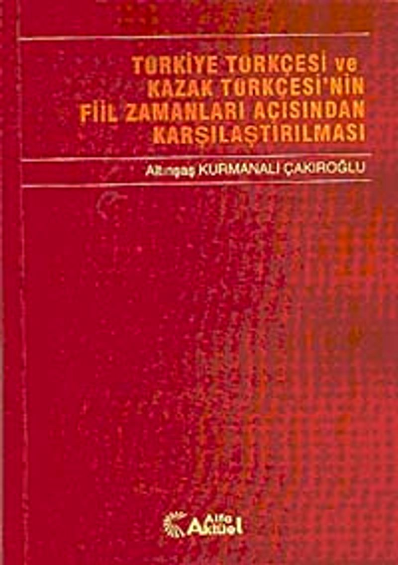 Türkiye Türkçesi ve Kazak Türkçesi'nin Fiil Zamanları Açısından Karşılaştırılması kitap kapağı