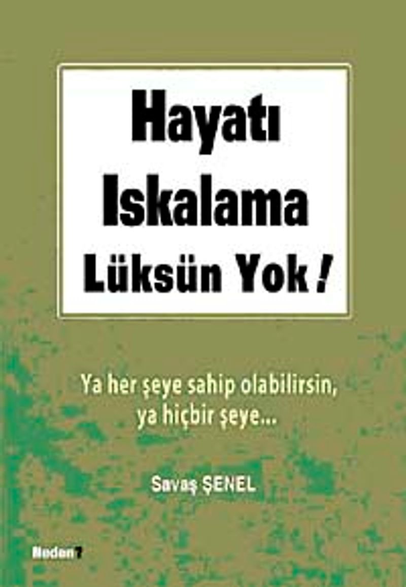 Hayatı Iskalama Lüksün Yok Ya Her Şeye Sahip Olacaksın Ya Hiçbir Şeye kitap kapağı