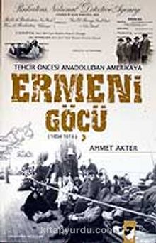 Ermeni Göçü 1834-1915 / Tehcir Öncesi Anadoludan Amerikaya kitap kapağı