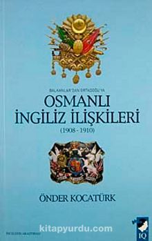 Balkanlar'dan Ortadoğu'ya Osmanlı İngiliz İlişkileri (1908-1910) kitap kapağı