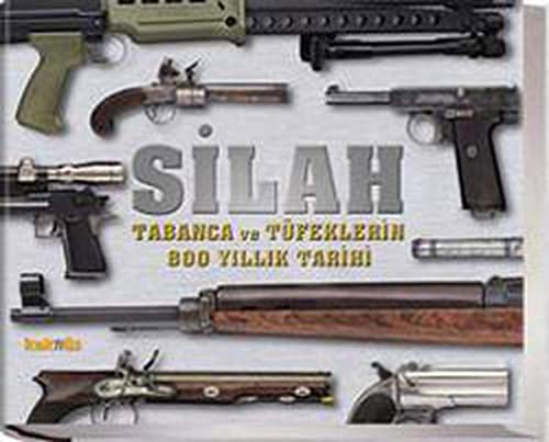 Silah & Tabanca ve Tüfeklerin 800 Yıllık Tarihi kitap kapağı