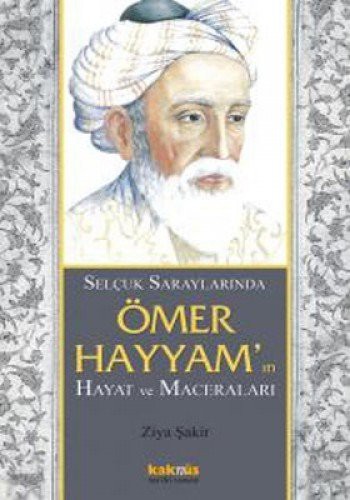 Selçuklu Saraylarında Ömer Hayyam'ın Hayat ve Maceraları kitap kapağı