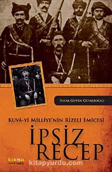 Kuva-yi Milliye'nin Rizeli Emicesi İpsiz Recep kitap kapağı
