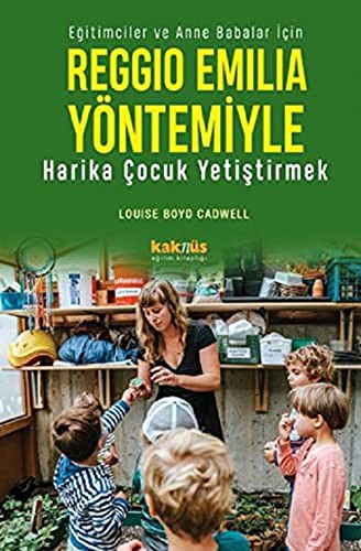 Reggio Emilia Yöntemiyle Harika Çocuk Yetiştirmek Eğitimciler ve Anne Babalar İçin kitap kapağı