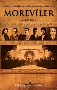 Moreviler & Doğu-Batı Sentezinde Bir Paşa-Şeyh-Maarif Ailesi kitap kapağı