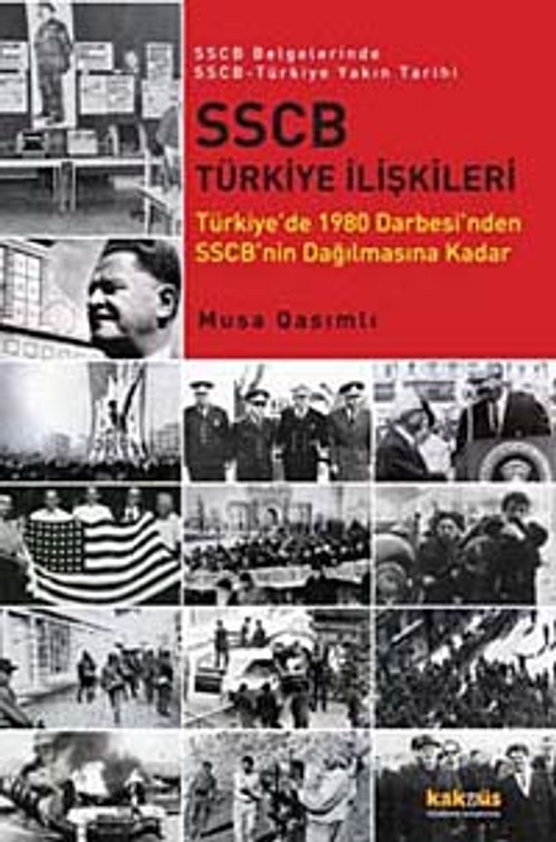 SSCB Türkiye İlişkileri Türkiye'de 1980 Darbesi'nden SSCB'nin Dağılmasına Kadar / SSCB Belgelerinde SSCB-Türkiye Yakın Tarihi kitap kapağı