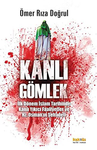 Kanlı Gömlek & İlk Dönem İslam Tarihinde Kanlı Yıkıcı Faaliyetler ve Hz. Osman'ın Şehadeti kitap kapağı