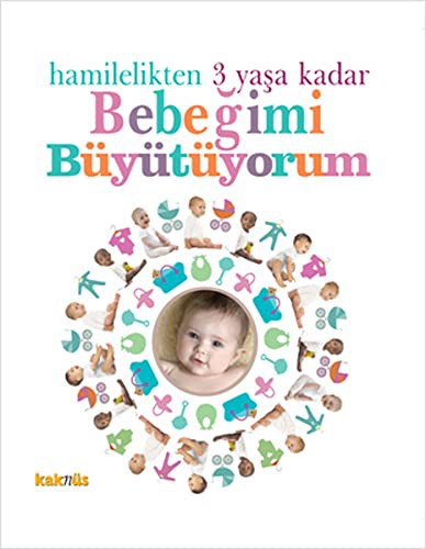 Hamilelikten 3 Yaşa Kadar Bebeğimi Büyütüyorum kitap kapağı