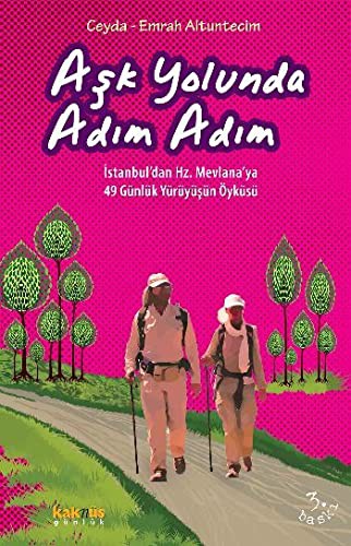 Aşk Yolunda Adım Adım & İstanbul’dan Hz. Mevlana’ya 49 Günlük Yürüyüşün Öyküsü kitap kapağı