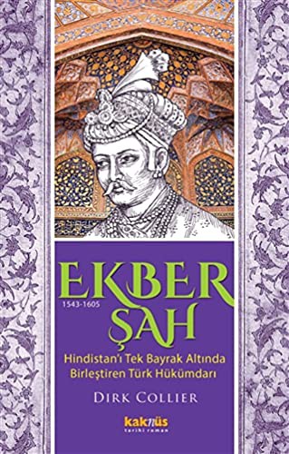 Ekber Şah (1543-1605) & Hindistan’ı Tek Bayrak Altında  Birleştiren Türk Hükümdarı kitap kapağı