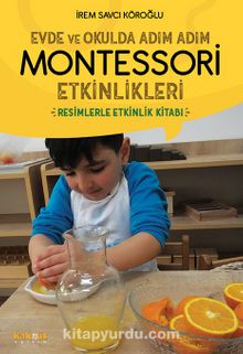Evde ve Okulda Adım Adım  Montessori Etkinlikleri & Resimlerle Etkinlik Kitabı kitap kapağı